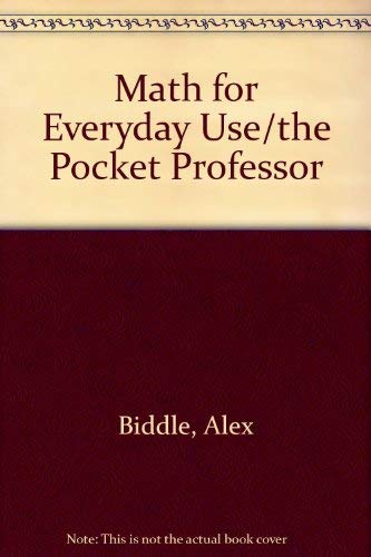 Math for Everyday Use/the Pocket Professor by Alex Biddle