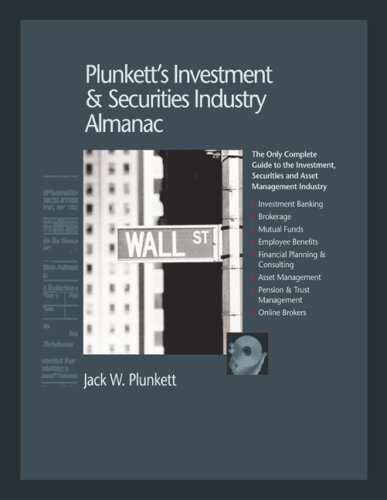Plunkett's Investment and Securities Industry Almanac 2007: Investment & Securities Industry Market Research, Statistics, Trends & Leading Companies by Jack W. Plunkett