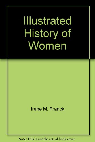 Illustrated History of Women by Irene M. Franck