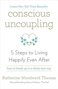 Conscious uncoupling : 5 steps to living happily even after