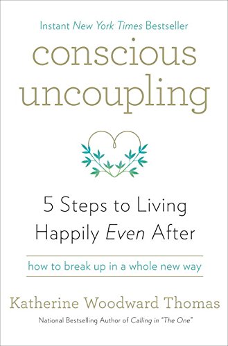 Conscious uncoupling : 5 steps to living happily even after by Katherine Woodward Thomas