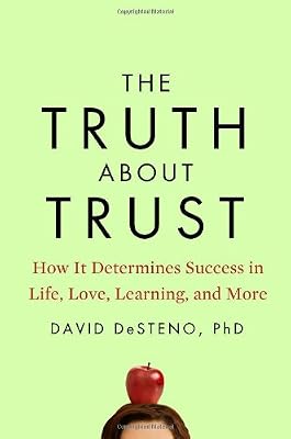 The Truth About Trust: How It Determines Success in Life, Love, Learning, and More