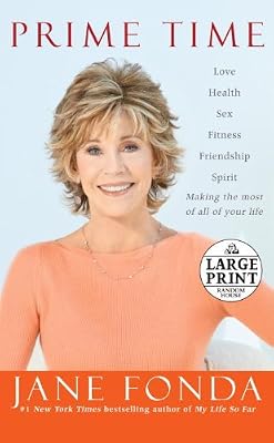 Prime Time: Love, health, sex, fitness, friendship, spirit--making the most of all of your life