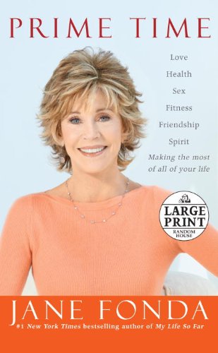 Prime Time: Love, health, sex, fitness, friendship, spirit--making the most of all of your life by Jane Fonda
