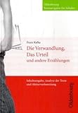 Die Verwandlung, Das Urteil und andere Erzählungen: Inhaltsangabe, Analyse des Textes und Abiturvorbereitung - Franz Kafka