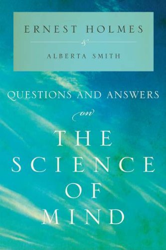 Questions and Answers on The Science of Mind by Ernest Holmes