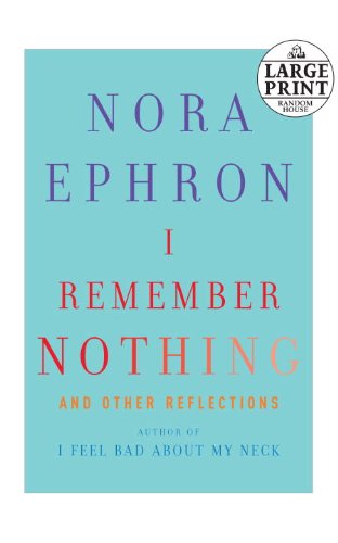 I Remember Nothing: and Other Reflections by Nora Ephron