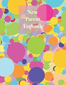 New Parent Logbook: A Special Journal For New Parents To Record Such Information As Feed, Sleep, Activities or Shopping List (Baby Journals) by Thomas Mark