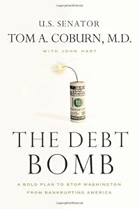 The Debt Bomb: A Bold Plan to Stop Washington from Bankrupting America by Sen. Tom A. Coburn M.D.  ,