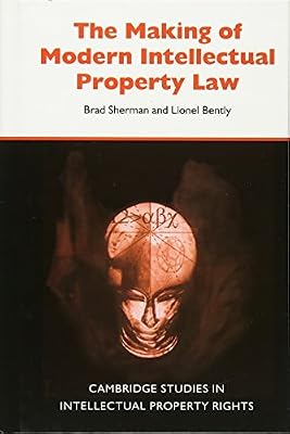 The Making of Modern Intellectual Property Law (Cambridge Intellectual Property and Information Law Book 1)