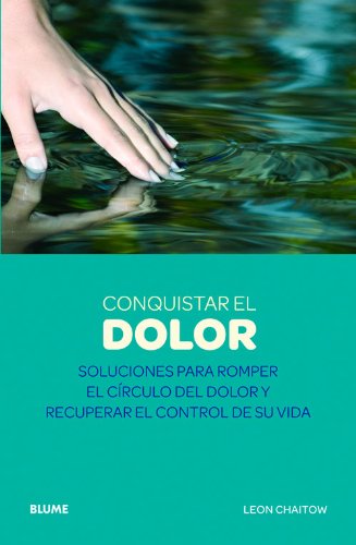 Conquistar el dolor: Soluciones para romper el c&iacute;rculo del dolor y recuperar el control de su vida by Leon Chaitow