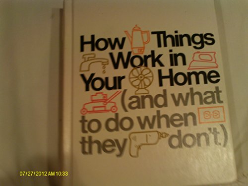 How Things Work in Your Home, and What to Do When They Don't by time life books