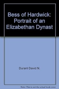 Bess of Hardwick: Portrait of an Elizabethan dynast