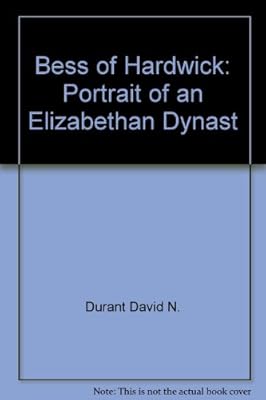Bess of Hardwick: Portrait of an Elizabethan dynast