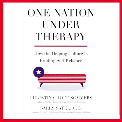 One Nation Under Therapy: How the Helping Culture is Eroding Self-Reliance