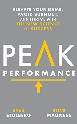 Peak Performance: Elevate Your Game, Avoid Burnout, and Thrive with the New Science of Success by Brad Stulberg