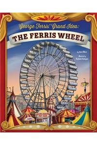 George Ferris' Grand Idea: The Ferris Wheel by Jenna Glatzer