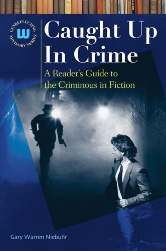 Caught Up In Crime: A Reader's Guide to Crime Fiction and Nonfiction (Genreflecting Advisory Series) by Gary Warren Niebuhr