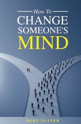 How To Change Someone's Mind by Mike Slater
