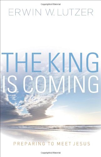 The King is Coming: Preparing to Meet Jesus by Erwin W. Lutzer