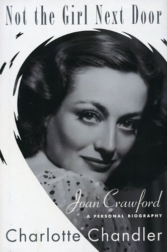 Not the Girl Next Door: Joan Crawford, A Personal Biography by Charlotte Chandler
