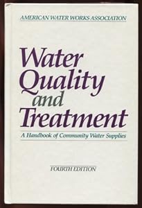 Water Quality and Treatment: A Handbook of Community Water Supplies by American Water Works Association (AWWA)