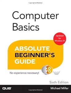 Computer Basics Absolute Beginner's Guide, Windows 8 Edition (6th Edition)