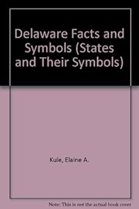 Delaware Facts and Symbols (The States and Their Symbols) by Elaine A. Kule