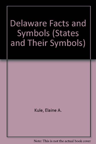 Delaware Facts and Symbols (The States and Their Symbols) by Elaine A. Kule