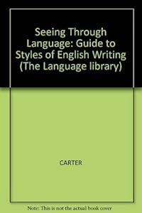 Seeing through language: A guide to styles of English writing (The Language library)