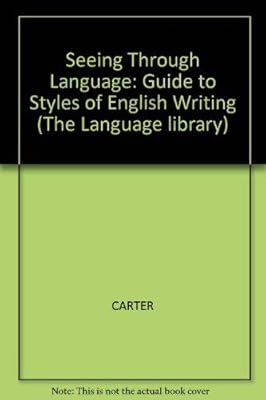 Seeing through language: A guide to styles of English writing (The Language library)