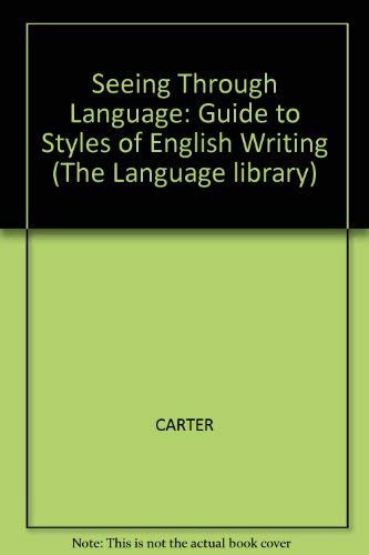 Seeing through language: A guide to styles of English writing (The Language library) by Ronald Carter