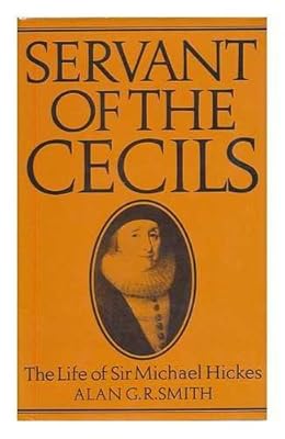 Servant of the Cecils: The Life of Sir Michael Hickes, 1543-1612