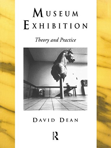 Museum Exhibition: Theory and Practice (Heritage: Care-Preservation-Management) by David Dean