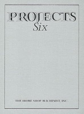 The Home Shop Machinist Projects Six: 6