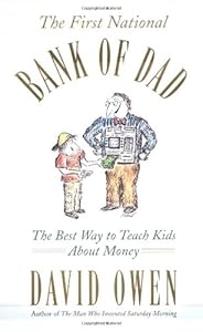 The First National Bank of Dad: The Best Way to Teach Kids About Money