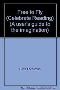 Free to Fly (Celebrate Reading) (A user's guide to the imagination)