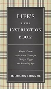 Life's Little Instruction Book: Simple Wisdom and a Little Humor for Living a Happy and Rewarding Life