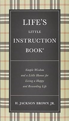 Life's Little Instruction Book: Simple Wisdom and a Little Humor for Living a Happy and Rewarding Life