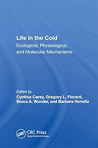 Life In The Cold: Ecological, Physiological, And Molecular Mechanisms by Cynthia Carey