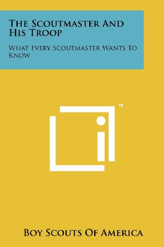 The Scoutmaster And His Troop: What Every Scoutmaster Wants To Know by Boy Scouts Of America
