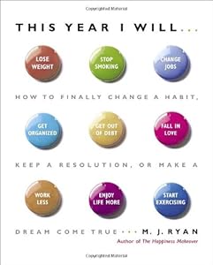 This Year I Will...: How to Finally Change a Habit, Keep a Resolution, or Make a Dream Come True