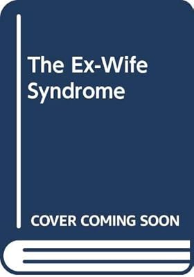 The Ex-Wife Syndrome