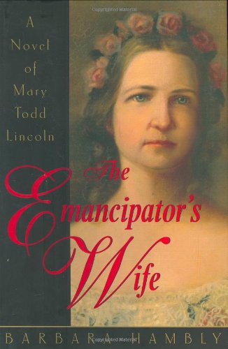 The Emancipator's Wife: A Novel of Mary Todd Lincoln by Barbara Hambly