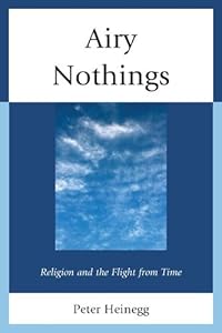 Airy Nothings: Religion and the Flight from Time by Peter Heinegg