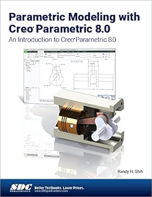 Parametric Modeling with Creo Parametric 8.0: An Introduction to Creo Parametric 8.0