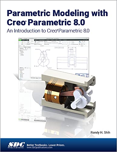 Parametric Modeling with Creo Parametric 8.0: An Introduction to Creo Parametric 8.0 by Randy H. Shih