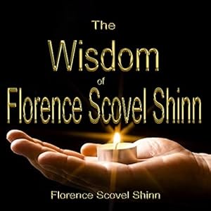 The Wisdom of Florence Scovel Shinn by Florence Scovel Shinn