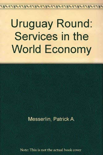 Uruguay Round: Services in the World Economy by Patrick A. Messerlin