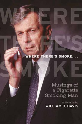Where There's Smoke...: Musings of a Cigarette Smoking Man by William B Davis